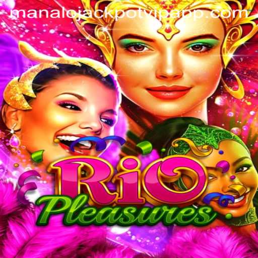 Discover the Thrill of RioPleasures and the Manalo Jackpot VIP App
